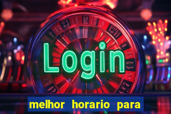 melhor horario para jogar brabet